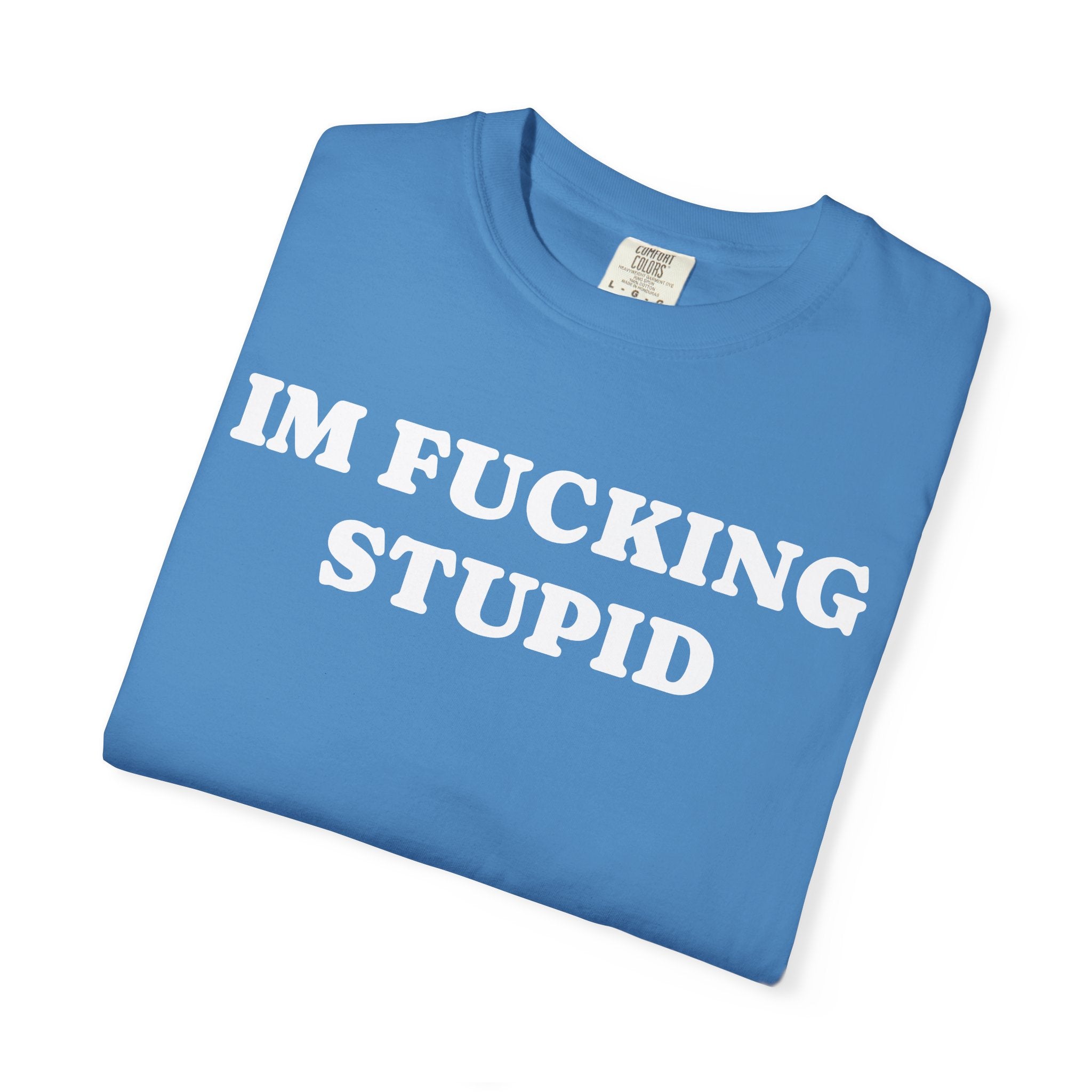 im fucking stupid tee