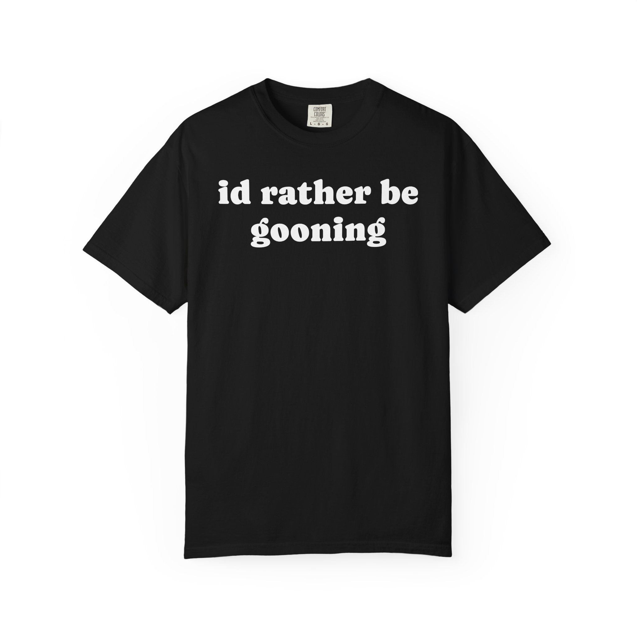 id rather be gooning tee
