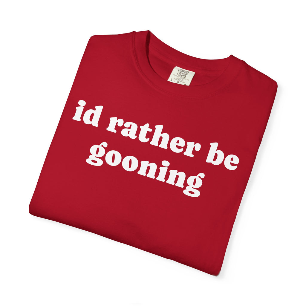 id rather be gooning tee