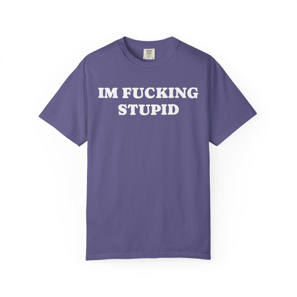 im fucking stupid tee