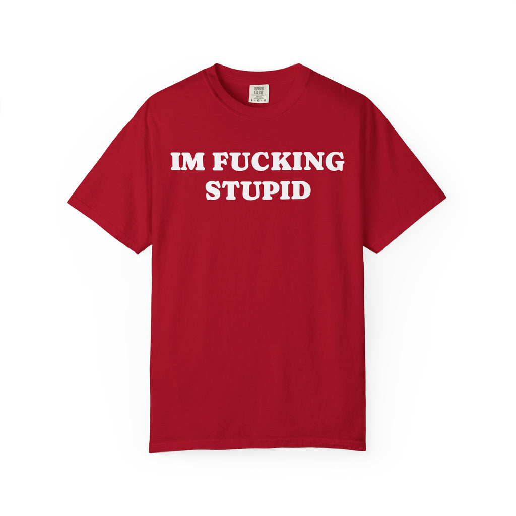 im fucking stupid tee