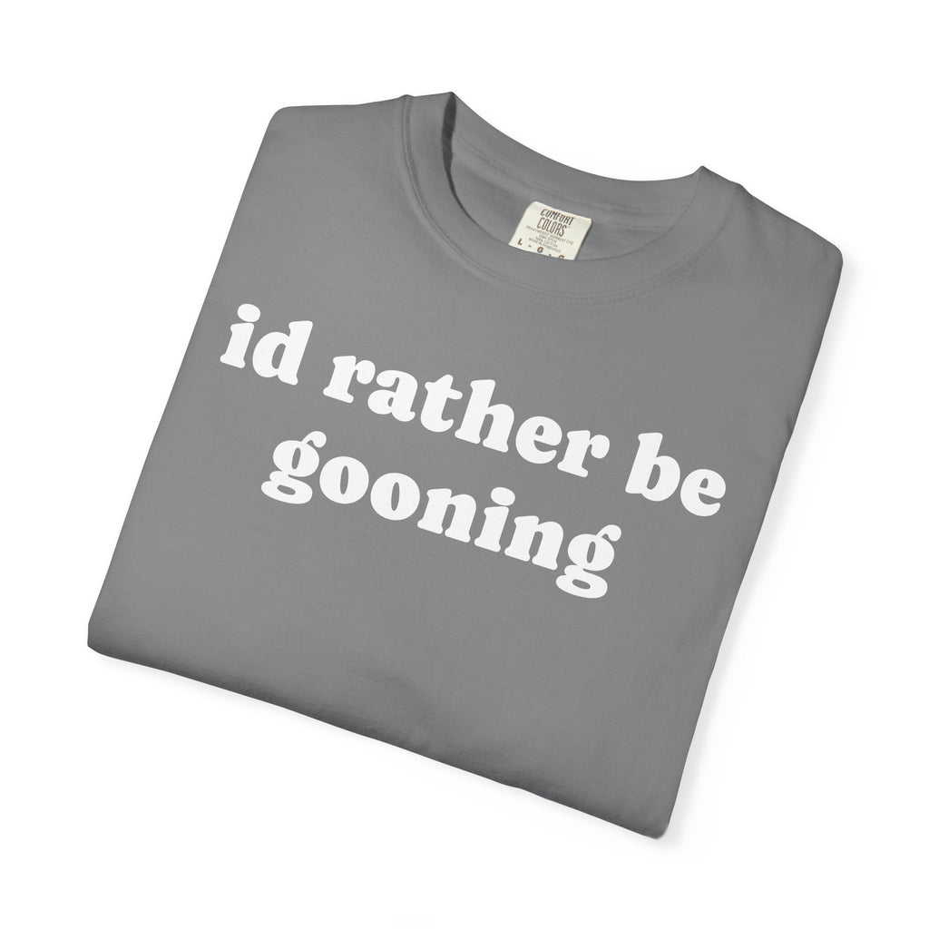 id rather be gooning tee