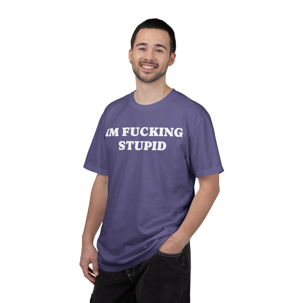 im fucking stupid tee
