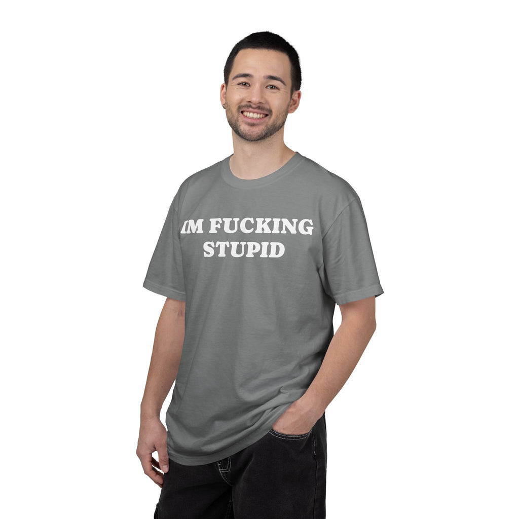 im fucking stupid tee