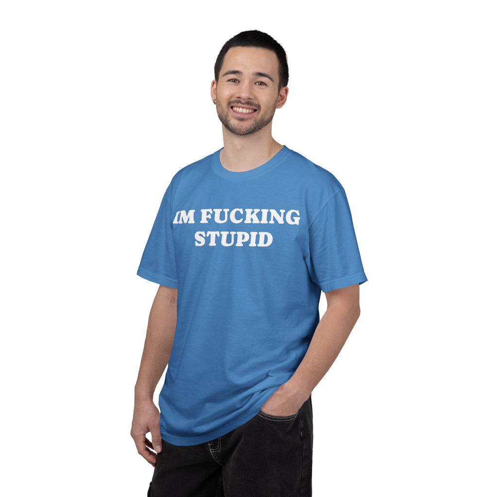im fucking stupid tee
