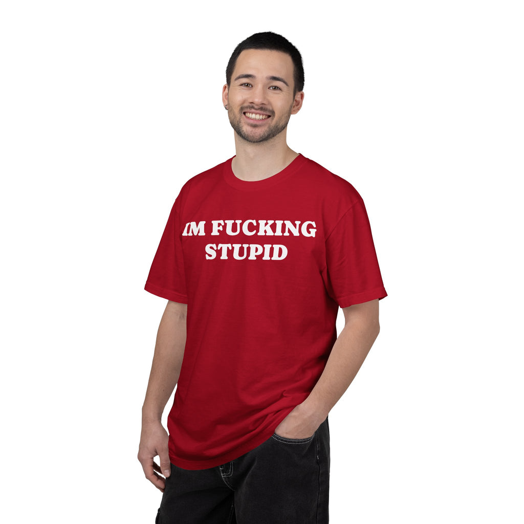 im fucking stupid tee
