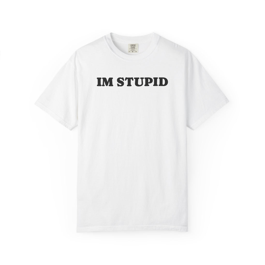 im stupid tee