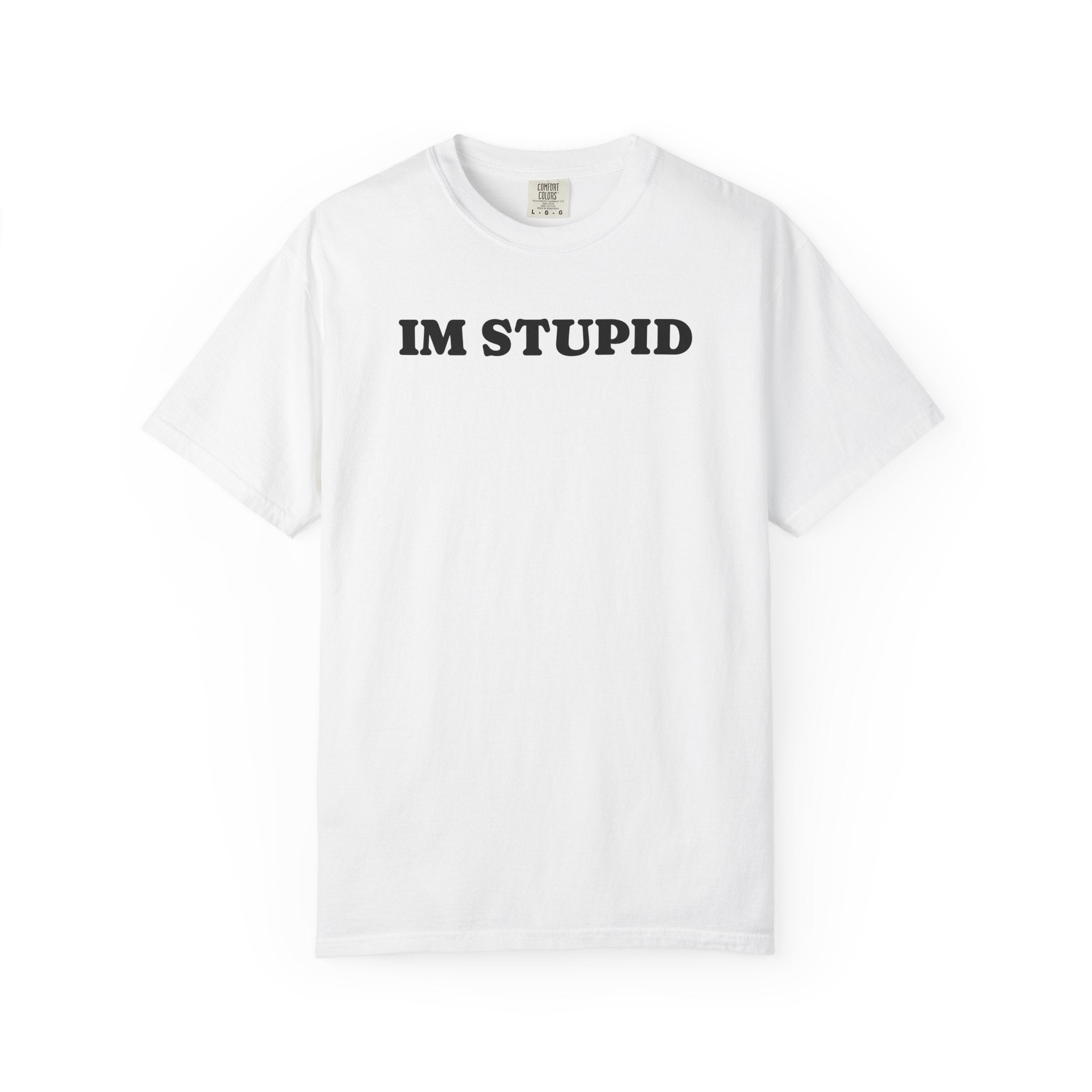 im stupid tee