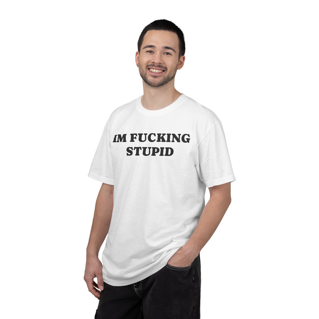 im fucking stupid tee