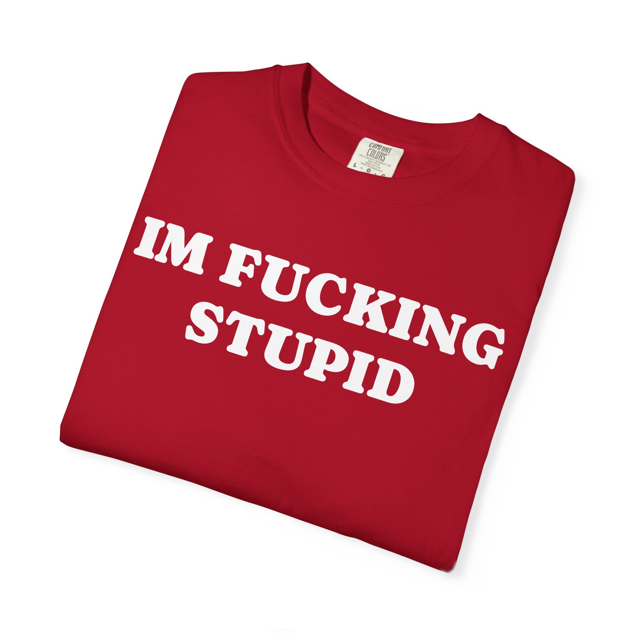im fucking stupid tee