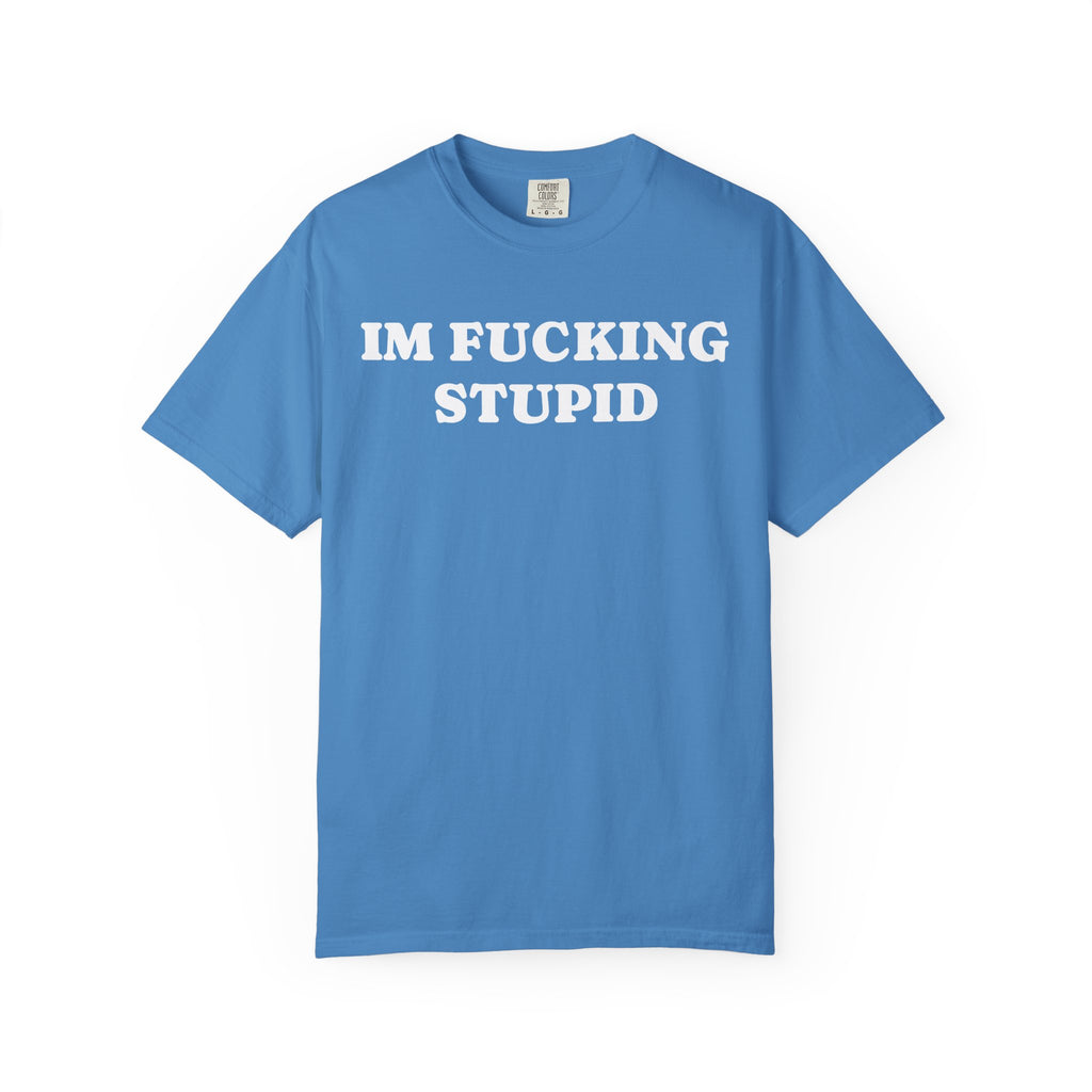 im fucking stupid tee