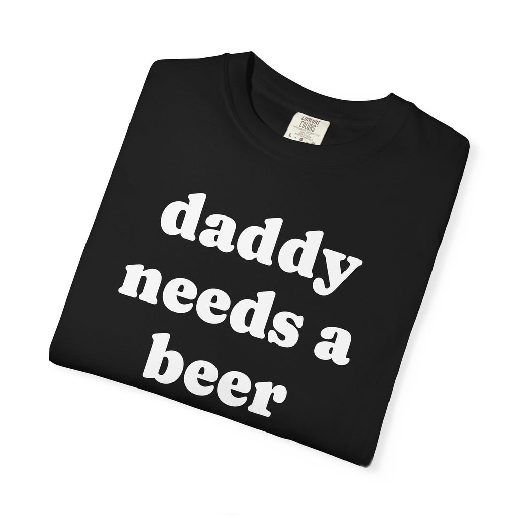 daddy needs a beer tee