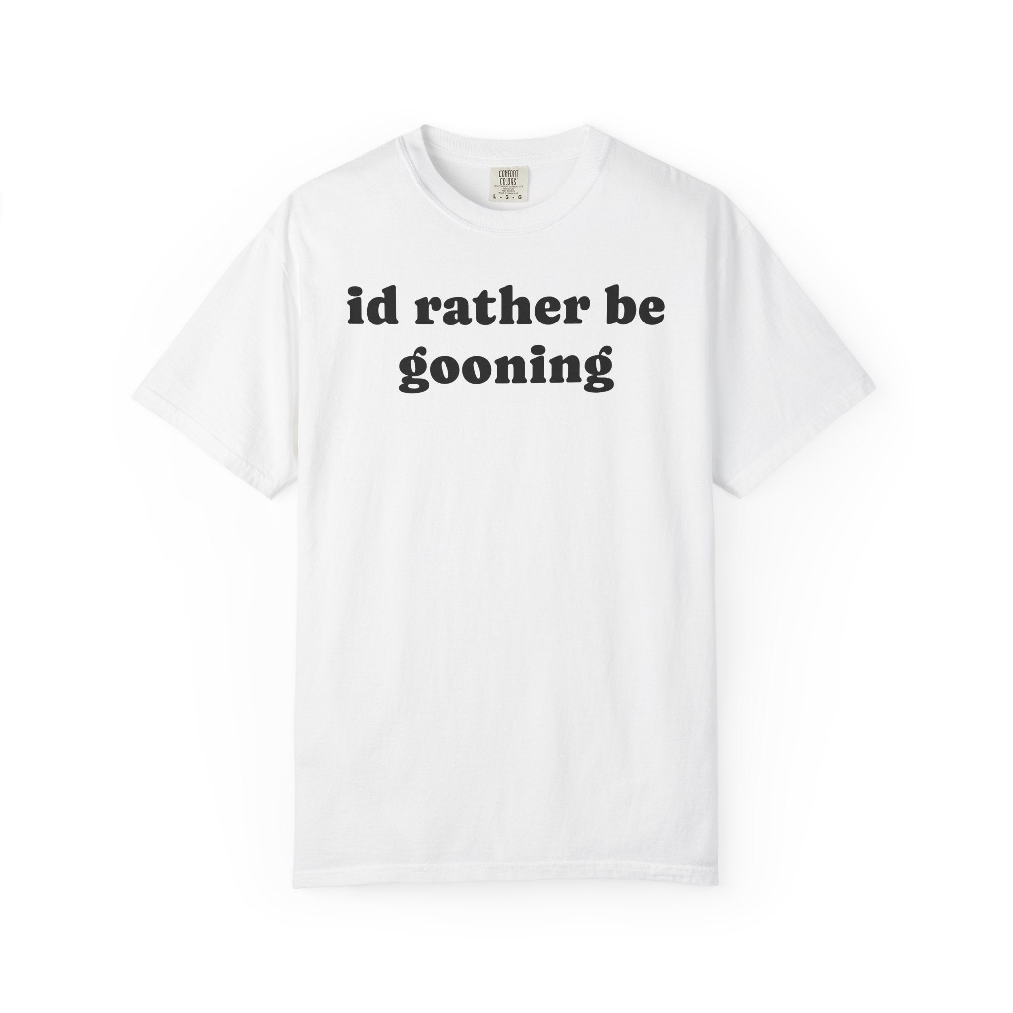 id rather be gooning tee